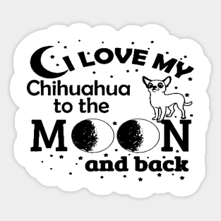 I LOVE My CHIHUAHUA To The MOON & Back Sticker